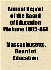 Annual Report of the Board of Education (Volume 1885-86),1155004426,9781155004426