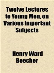 Twelve Lectures to Young Men, on Various Important Subjects,1151838926,9781151838926