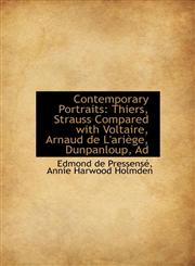 Contemporary Portraits Thiers, Strauss Compared with Voltaire, Arnaud de L'ariège, Dunpanloup, Ad,1115851861,9781115851862