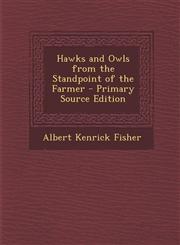 Hawks and Owls from the Standpoint of the Farmer - Primary Source Edition,128968152X,9781289681524