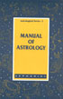 A Manual of Astrology Treating of the Language of the Heavens, the Reading of a Horoscope, the Measure of Time, and of Hindu Astrology Revised & Enlarged Edition,818688016X,9788186880166