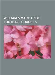 William & Mary Tribe Football Coaches Lou Holtz, Ralph Friedgen, Bobby Ross, Marv Levy, Bill Stewart, Jimmye Laycock, Branch Bocock, Lou Tepper, Mike,1230833242,9781230833248