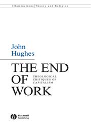 The End of Work Theological Critiques of Capitilism,1405158921,9781405158923