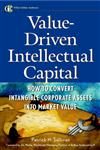 Value-Driven Intellectual Capital How to Convert Intangible Corporate Assets into Market Value 1st Edition,0471351040,9780471351047