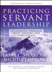 Practicing Servant-Leadership Succeeding Through Trust, Bravery, and Forgiveness,0787974552,9780787974558