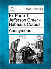 Ex Parte T. Jefferson Greer - Habeaus Corpus,127511489X,9781275114890