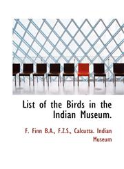 List of the Birds in the Indian Museum.,1116159953,9781116159950