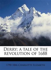 Derry; a tale of the revolution of 1688,1172841756,9781172841752