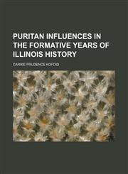 Puritan influences in the formative years of Illinois history,1153111128,9781153111126
