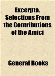 Excerpta. Selections From the Contributions of the Amici,1152758306,9781152758308