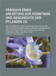 Versuch Einer Anleitung Zur Kenntniss Und Geschichte Der Pflanzen; Fur Academische Vorlesungen Entworfen Und Mit Den Nothigsten Abbildungen Versehen.,1153499304,9781153499309