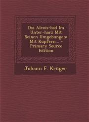 Das Alexis-Bad Im Unter-Harz Mit Seinen Umgebungen Mit Kupfern... - Primary Source Edition,1293470775,9781293470770