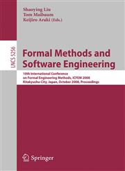 Formal Methods and Software Engineering 10th International Conference on Formal Engineering Methods ICFEM 2008, Kitakyushu-City, Japan, October 27-31, 2008, Proceedings,354088193X,9783540881933