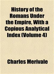 History of the Romans Under the Empire, With a Copious Analytical Index (Volume 4),1152744135,9781152744134