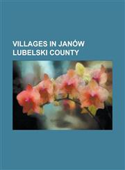 Villages in Janow Lubelski County Aleksandrowka, Janow Lubelski County, Andrzejow, Janow Lubelski County, Antolin, Janow Lubelski County, Batorz, Bia,1155894812,9781155894812