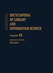 Encyclopedia of Library and Information Science Volume 45 - Supplement 10: Anglo-American Cataloguing Rules, Second Edition to Vocabularies for Onlin,0824720458,9780824720452