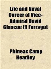 Life and Naval Career of Vice-Admiral David Glascoe [!] Farragut,1150803657,9781150803659