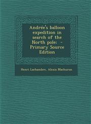 Andree's Balloon Expedition in Search of the North Pole; - Primary Source Edition,1293934380,9781293934388