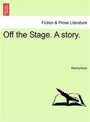 Off the Stage. A story.,1241390134,9781241390136