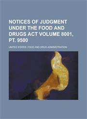 Notices of Judgment Under the Food and Drugs Act Volume 8001, pt. 9500,1236969871,9781236969873