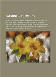 Gaming - Shmups 3D Shoot 'em up games, Beamrider, Galaxy Force II, Solaris, Space Harrier, Star Strike, Star Wars Arcade, 1942, Adventures of Dino Riki, Ad Nauseam 2, Air Sea Battle, Alien Invaders Plus, Alpha Mission, Armor Battle, Assault Heroes, Assau,1234860252,9781234860257