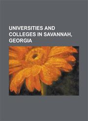 Universities and Colleges in Savannah, Georgia Armstrong Atlantic State University, Georgia Tech Savannah, Mercer University, Ralston College, Savann,1156141745,9781156141748
