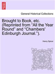 Brought to Book, etc. (Reprinted from "All the Year Round" and "Chambers' Edinburgh Journal.").,1241479550,9781241479558