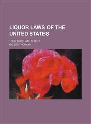 Liquor laws of the United States; their spirit and effect,1150568399,9781150568398