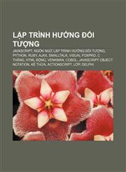 Lập trình hướng đối tượng JavaScript, Ngôn ngữ lập trình hướng đối tượng, Python, Ruby, Ajax, Smalltalk, Visual FoxPro, C thăng, HTML động,1233873431,9781233873432