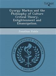 Gyorgy Markus and the Philosophy of Culture Critical Theory, Enlightenment and Emancipation.,1243592982,9781243592989