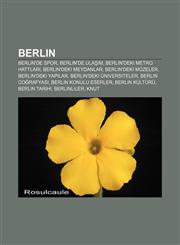 Berlin Berlin'de spor, Berlin'de ulaşım, Berlin'deki metro hattları, Berlin'deki meydanlar, Berlin'deki müzeler, Berlin'deki yapılar,1232921483,9781232921486