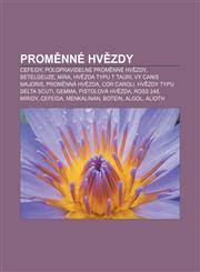 Proměnné hvězdy Cefeidy, Polopravidelné proměnné hvězdy, Betelgeuze, Mira, Hvězda typu T Tauri, VY Canis Majoris, Proměnná hvězda, Cor Caroli,123285963X,9781232859635