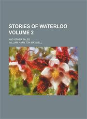 Stories of Waterloo Volume 2; and other tales,1231590610,9781231590614