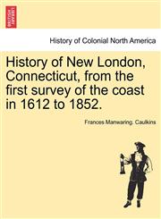History of New London, Connecticut, from the first survey of the coast in 1612 to 1852.,1241438382,9781241438388