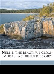 Nellie, the beautiful cloak model a thrilling story,1176868446,9781176868441