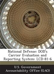 National Defense Dod's Carrier Evaluation and Reporting System: LCD-81-6,1287227635,9781287227632