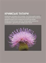 Krymsʹki tatary Krymsʹka Narodna Respublika, Hasprynsʹkyy̆ Ismaïl, Polovtsi, Krymsʹkotatarsʹkyy̆ akademichnyy̆ muzychno-dramatychnyy̆ teatr,123384170X,9781233841707