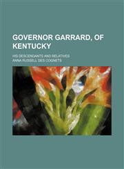 Governor Garrard, of Kentucky; his descendants and relatives,1150744294,9781150744297
