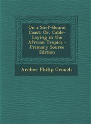 On a Surf-Bound Coast; Or, Cable-Laying in the African Tropics - Primary Source Edition,1295835282,9781295835287