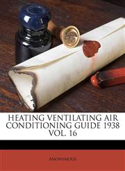 HEATING VENTILATING AIR CONDITIONING GUIDE 1938 VOL. 16,1176066374,9781176066373