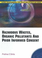 Hazardous Wastes, Organic Pollutants and Prior Informed Consent 1st Edition,8189741357,9788189741358