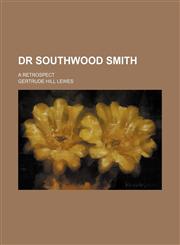 Dr Southwood Smith; A Retrospect,1154139697,9781154139693