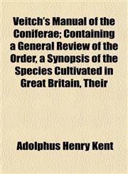 Veitch's Manual of the Coniferae; Containing a General Review of the Order, a Synopsis of the Species Cultivated in Great Britain, Their,1152101781,9781152101784