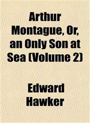 Arthur Montague, Or, an Only Son at Sea (Volume 2),1153291940,9781153291941