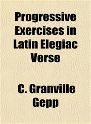 Progressive Exercises in Latin Elegiac Verse,1151800422,9781151800428