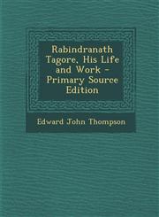 Rabindranath Tagore, His Life and Work - Primary Source Edition,1295423758,9781295423750