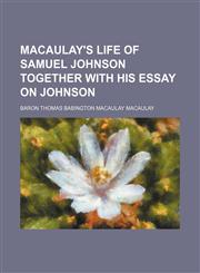 Macaulay's Life of Samuel Johnson together with his essay on Johnson,123102853X,9781231028537