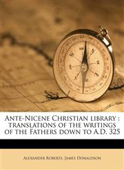 Ante-Nicene Christian library translations of the writings of the Fathers down to A.D. 325 Volume 2,1171874782,9781171874782