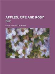 Apples, Ripe and Rosy, Sir,1153587319,9781153587310