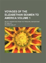 Voyages of the Elizabethan seamen to America Volume 1; select narratives from the "Principal navigations" of Hakluyt,1231168005,9781231168004